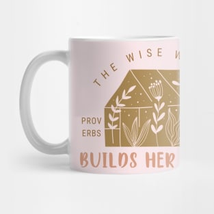 The Wise Woman Builds Her House - Proverbs 14:1 Mug